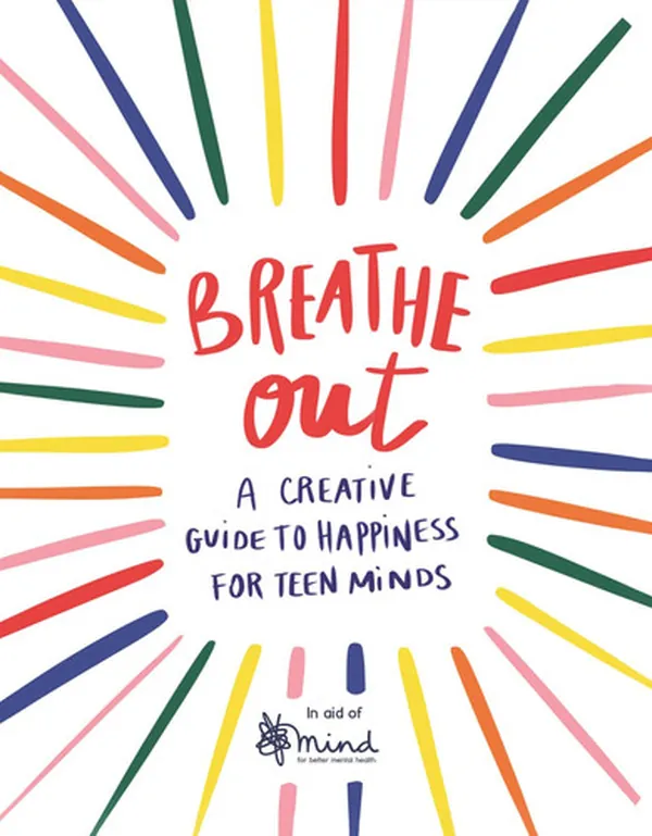 Cover of Breathe Out A Creative Guide to Happiness for Teen Minds