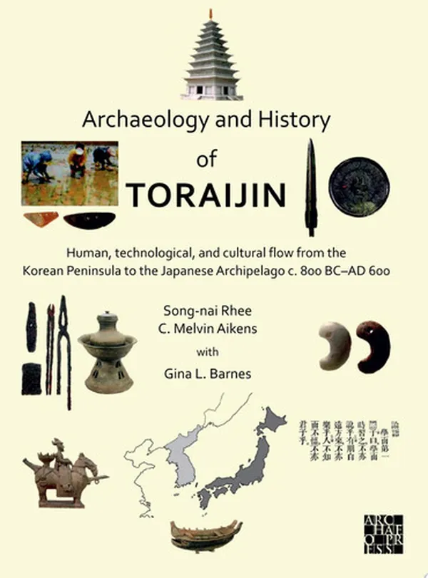 Cover of Archaeology and History of Toraijin Human, Technological, and Cultural Flow from the Korean Peninsula to the Japanese Archipelago c. 800 BC–AD 600