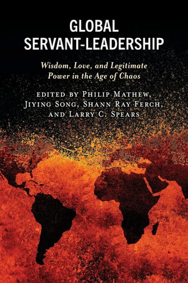 Cover of Global Servant-Leadership Wisdom, Love, and Legitimate Power in the Age of Chaos