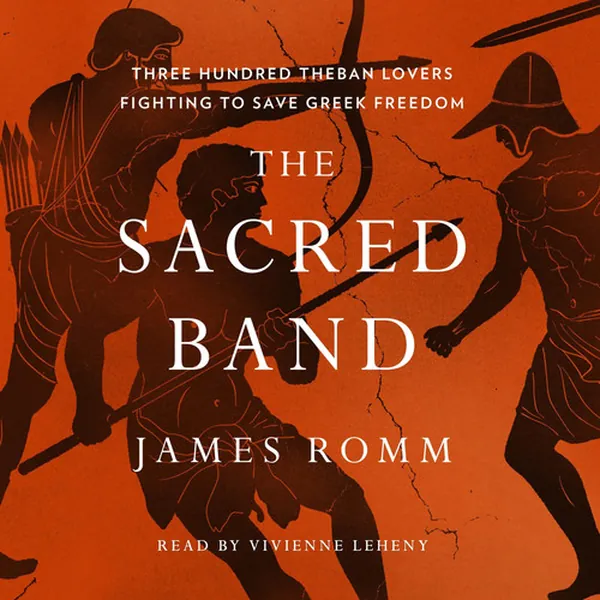 Cover of The Sacred Band: Three Hundred Theban Lovers Fighting to Save Greek Freedom