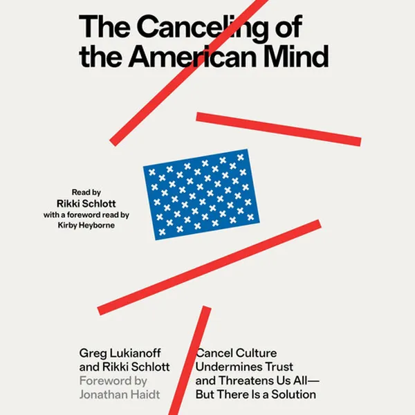 Cover of The Canceling of the American Mind: Cancel Culture Undermines Trust and Threatens Us All—but There Is a Solution