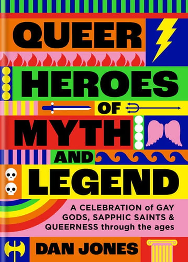 Cover of Queer Heroes of Myth and Legend A Celebration of Gay Gods, Sapphic Saints, and Queerness Through the Ages