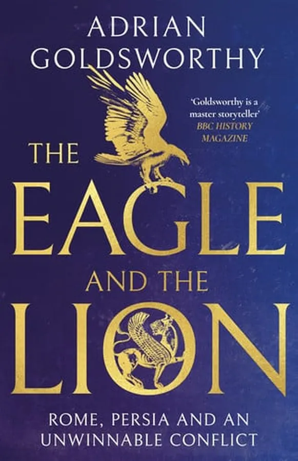 Cover of The Eagle and the Lion Rome, Persia and an Unwinnable Conflict