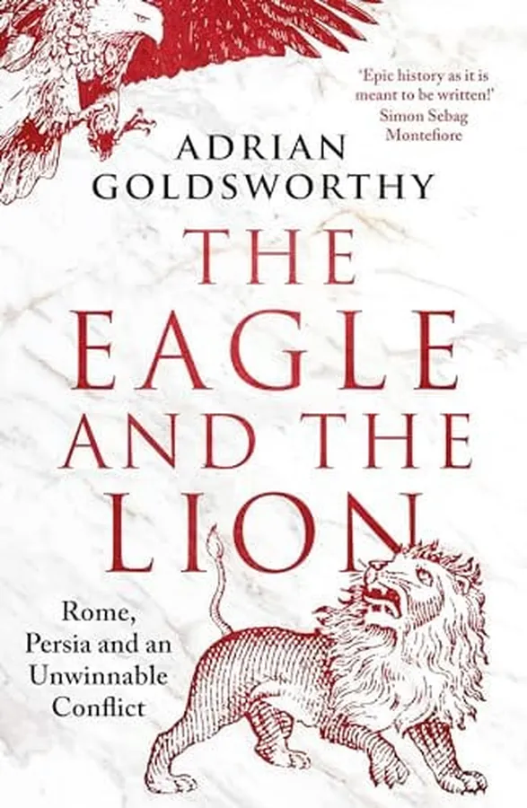 Cover of The Eagle and the Lion Rome, Persia and an Unwinnable Conflict