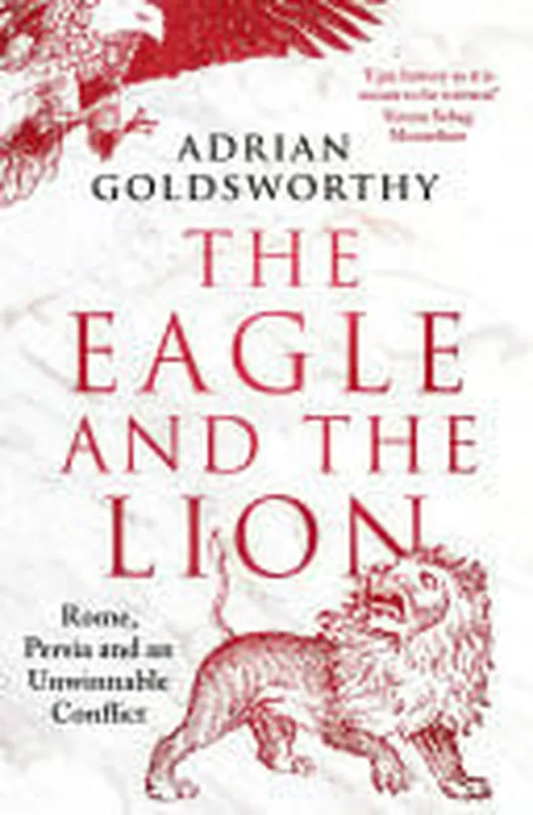 Cover of The Eagle and the Lion Rome, Persia and an Unwinnable Conflict
