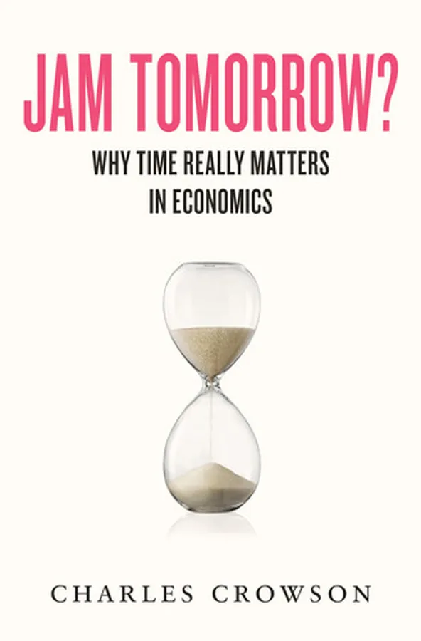 Cover of Jam Tomorrow? Why Time Really Matters in Economics