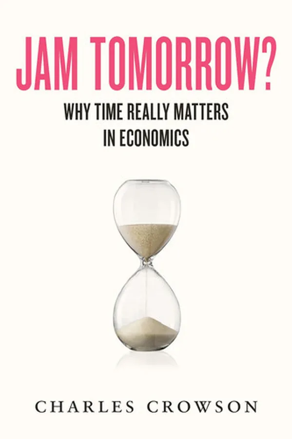 Cover of Jam Tomorrow? Why time really matters in economics