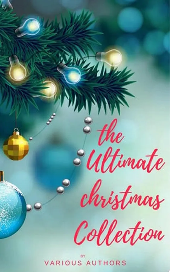 Cover of The Ultimate Christmas Collection 150+ authors & 400+ Christmas Novels, Stories, Poems, Carols & Legends