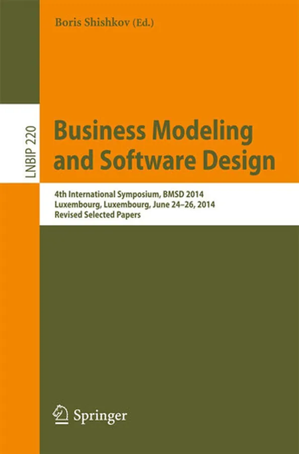 Cover of Business Modeling and Software Design 4th International Symposium, BMSD 2014, Luxembourg, Luxembourg, June 24-26, 2014, Revised Selected Papers