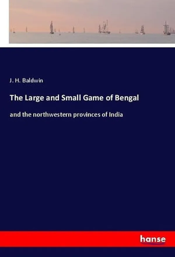 Cover of The Large and Small Game of Bengal And the Northwestern Provinces of India