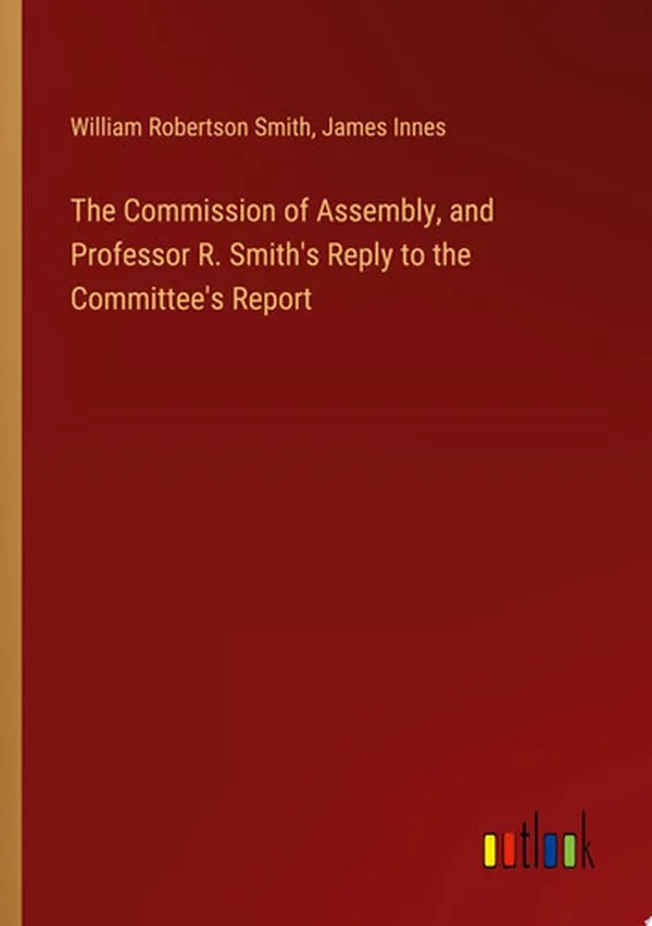 Cover of The Commission of Assembly, and Professor R. Smith's Reply to the Committee's Report