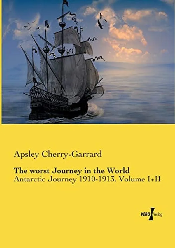 Cover of The Worst Journey in the World Antarctic Journey 1910-1913. Volume I+II