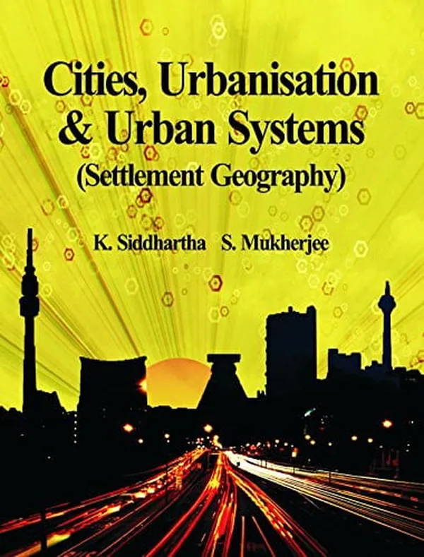 Cover of Cities, Urbanisation and Urban Systems (settlement Geography) : Useful for Civil Services Geography Mains and University Studies for Geography