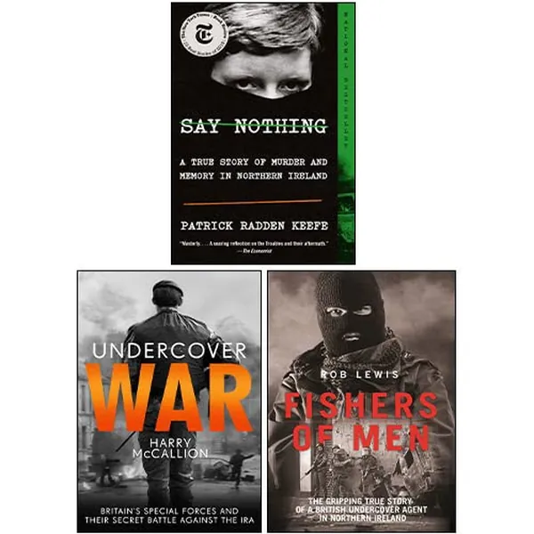 Cover of Say Nothing By Patrick Radden Keefe, Fishers of Men By Rob Lewis, Undercover War By Harry McCallion 3 Books Collection Set
