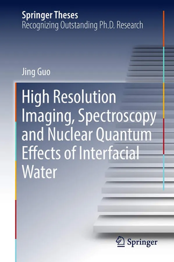 Cover of High Resolution Imaging, Spectroscopy and Nuclear Quantum Effects of Interfacial Water