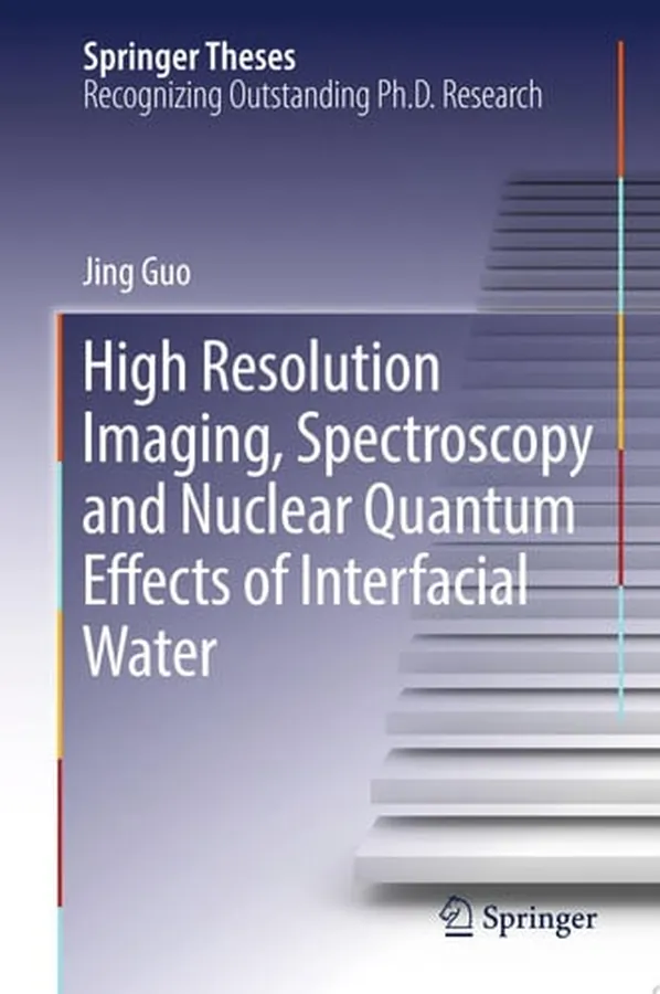 Cover of High Resolution Imaging, Spectroscopy and Nuclear Quantum Effects of Interfacial Water