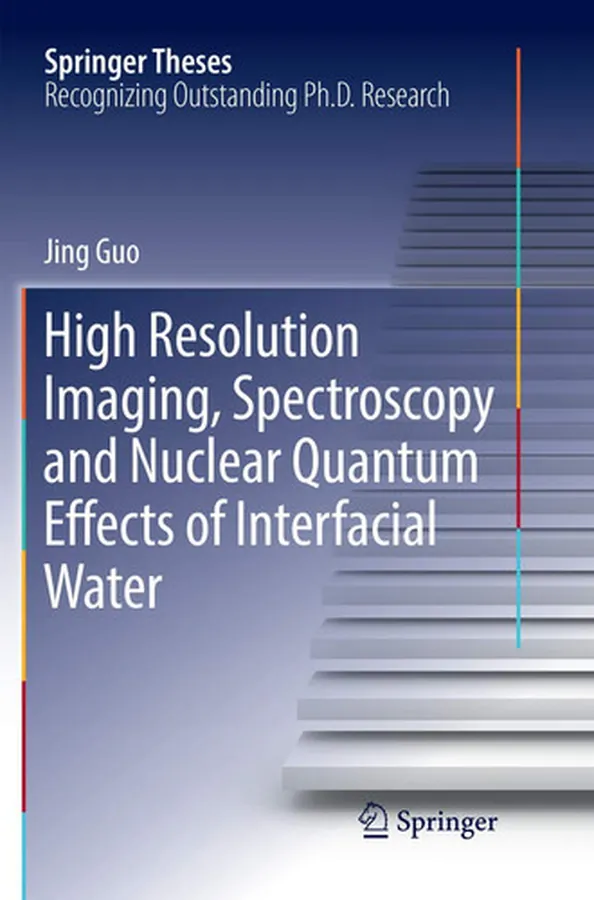 Cover of High Resolution Imaging, Spectroscopy and Nuclear Quantum Effects of Interfacial Water