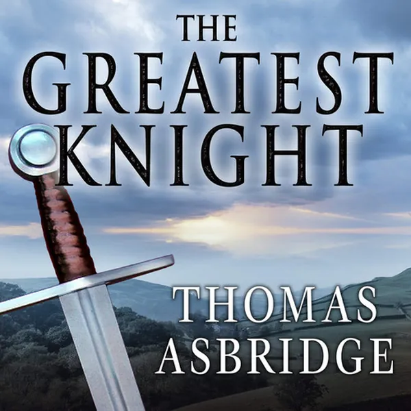 Cover of The Greatest Knight: The Remarkable Life of William Marshal, the Power Behind Five English Thrones