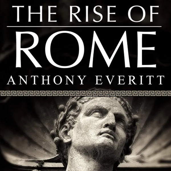 Cover of The Rise of Rome: The Making of the World's Greatest Empire