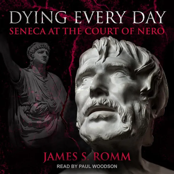 Cover of Dying Every Day: Seneca at the Court of Nero