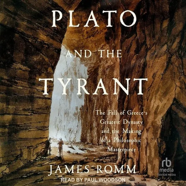 Cover of Plato and the Tyrant: The Fall of Greece's Greatest Dynasty and the Making of a Philosophic Masterpiece
