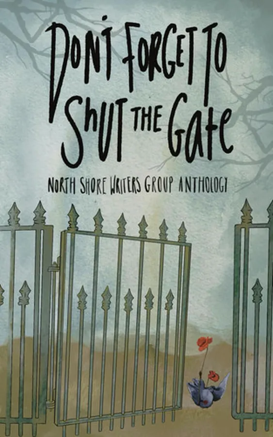 Cover of Don't Forget to Shut the Gate A North Shore Writers Group Anthology