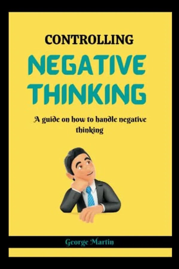 Cover of Controlling Negative Thinking A Guide on how to Handle Negative Thinking