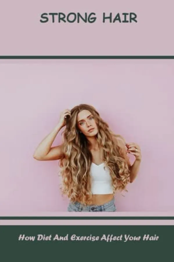 Cover of Strong Hair: How Diet And Exercise Affect Your Hair