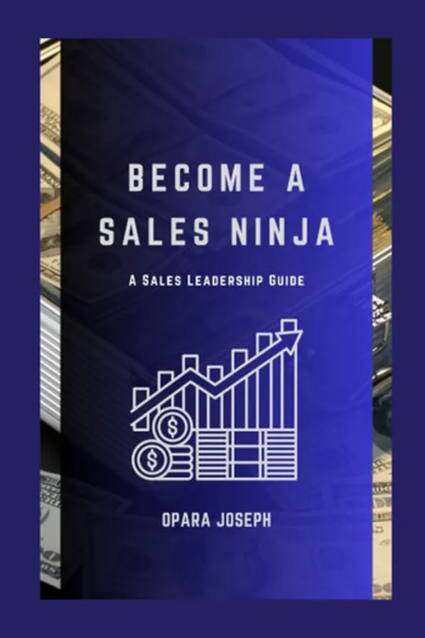 Cover of BECOME A SALES NINJA: A SALES LEADERSHIP GUIDE