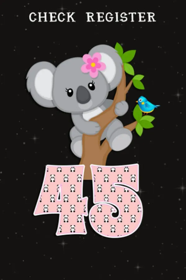 Cover of Check Register :Koala Bear 45th Birthday Girl 45 Year Old Birthday Koalas Bday: Gifts for Dad:Simple Check Register Checkbook Registers Check and ... Account ... Ledgers Account Tracker C