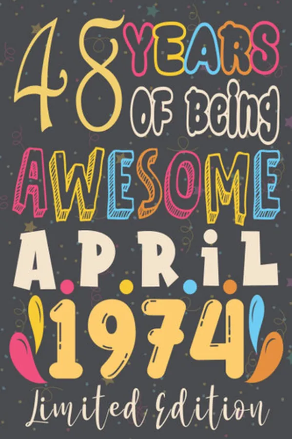 Cover of 48th birthday gifts for men : 48 Years Of Being Awesome, April 1974, Limited Edition:48th Birthday 48 Years Old Gift for father, Women, Girls, Son, ... for 48 year old, Funny Card Alternative 2021