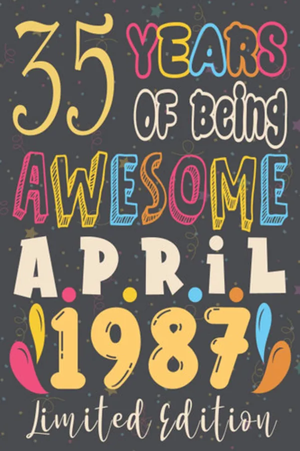 Cover of 35th birthday gifts for him : 35 Years Of Being Awesome, April 1987, Limited Edition :35th Birthday 35 Years Old Gift for Men, father, Women, Girls, ... for 35 year old, Funny Card Alternative 20