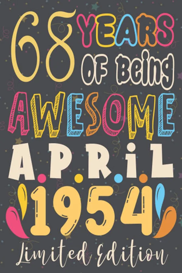 Cover of 68th birthday gifts for men : 68 Years Of Being Awesome, April 1954, Limited Edition:68th Birthday 68 Years Old Gift for father, Women, Girls, Son, ... for 68 year old, Funny Card Alternative 2021