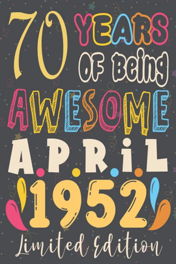 Cover of 70th birthday gifts for men : 70 Years Of Being Awesome, April 1952, Limited Edition:70th Birthday 70 Years Old Gift for father, Women, Girls, Son, ... for 70 year old, Funny Card Alternative 2021