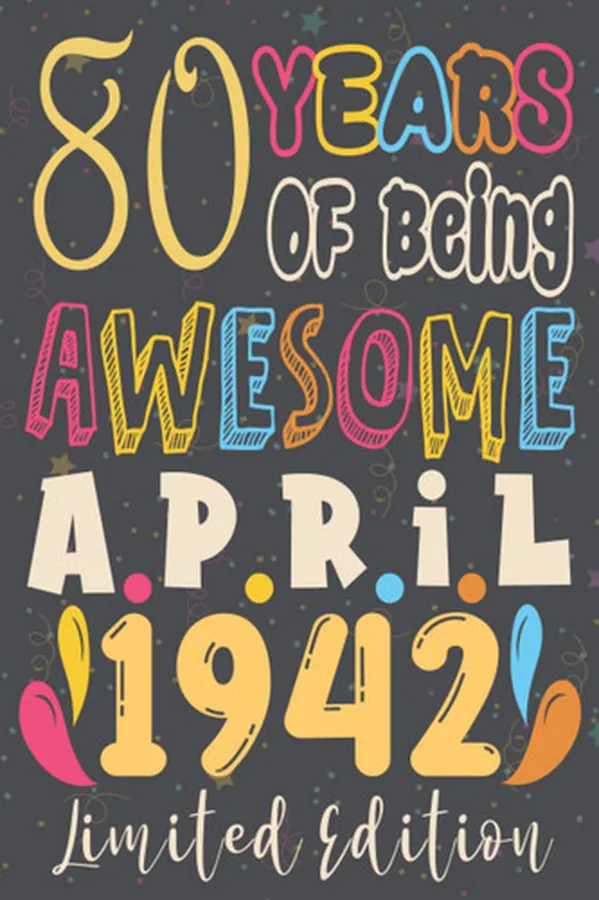 Cover of 80th birthday gifts for men : 80 Years Of Being Awesome, April 1942, Limited Edition:80th Birthday 80 Years Old Gift for father, Women, Girls, Son, ... for 80 year old, Funny Card Alternative 2021