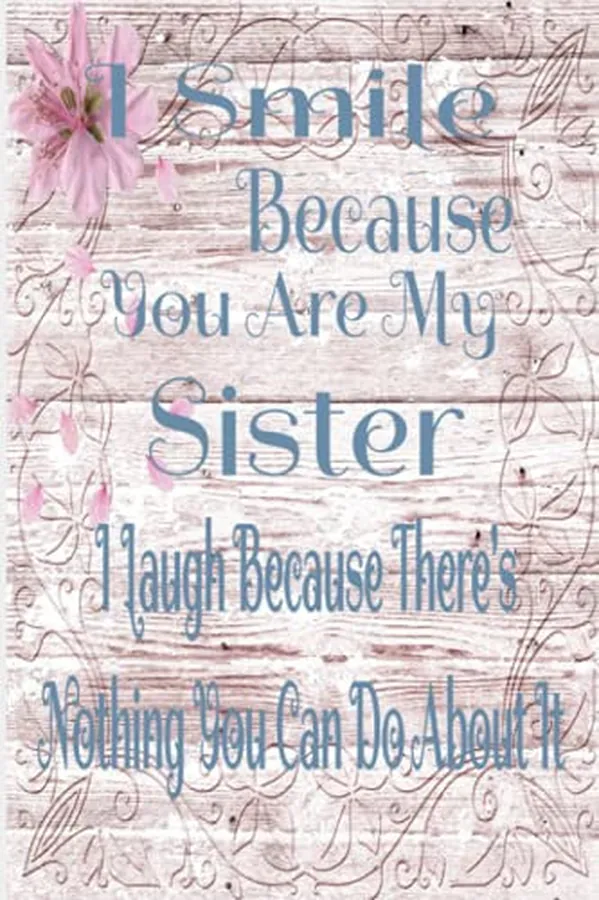 Cover of I Smile Because You Are My Sister I laugh Because There's Nothing You Can Do About It