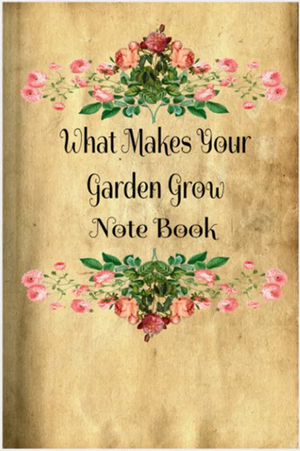 Cover of What Makes Your Garden Grow Notebook