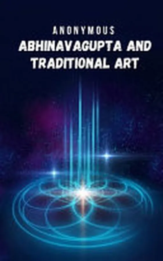 Cover of Abhinavagupta and Traditional Art A Book That Exposes the Nature of a Deep and Mystical Philosophy