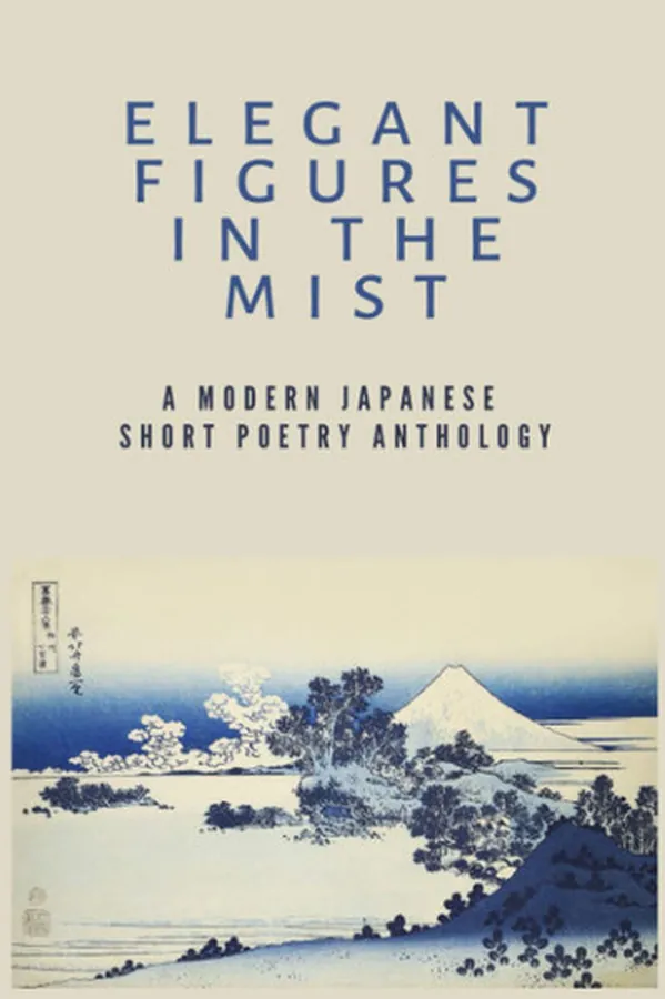 Cover of Elegant Figures in the Mist A Modern Japanese Short Poetry Anthology: Capturing the Essence of a Fleeting Moment