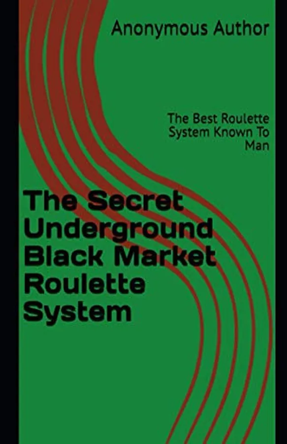Cover of The Secret Underground Black Market Roulette System The Best Roulette System Known To Man