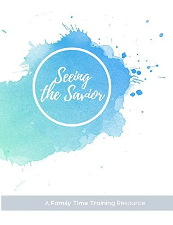 Cover of Seeing the Savior Knowing Christ Deeper As a Family Through the Easter Season