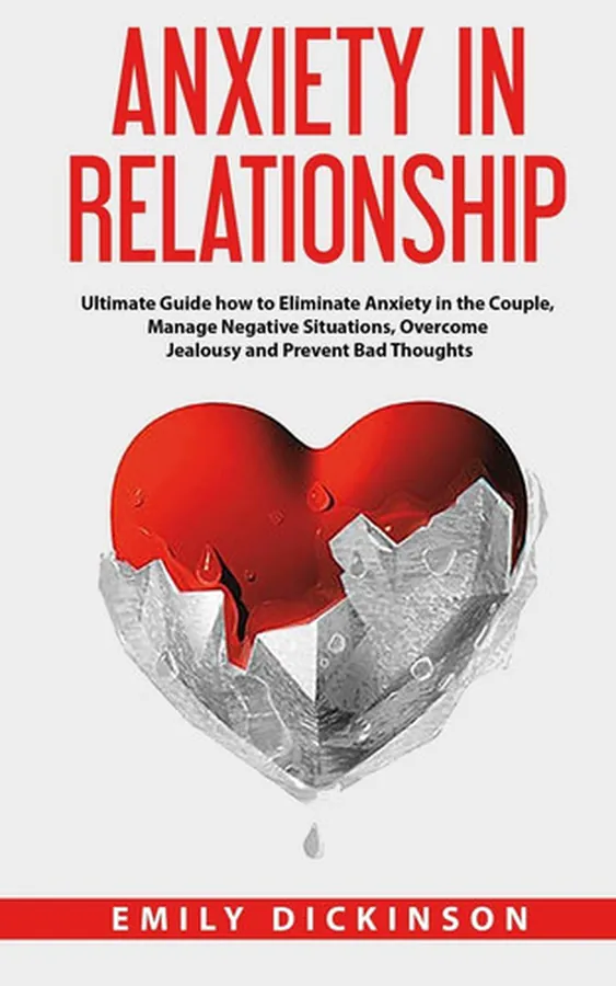 Cover of Anxiety in Relationship Ultimate Guide How to Eliminate Anxiety in the Couple, Manage Negative Situations, Overcome Jealousy and Prevent Bad Thoughts