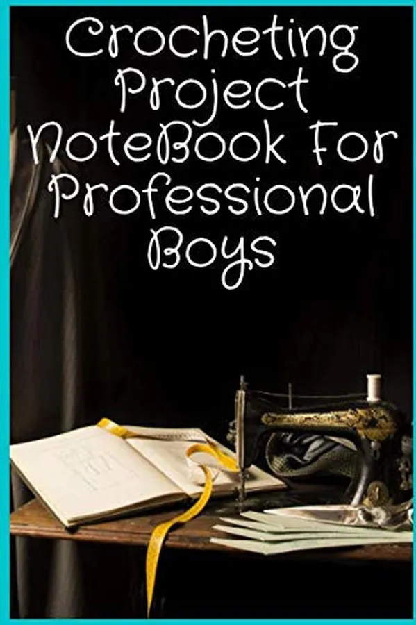 Cover of Crocheting Project NoteBook For Professional Boys: Organise 100 Crochet Projects & Keep Track of Patterns, Yarns, Needles, Size......