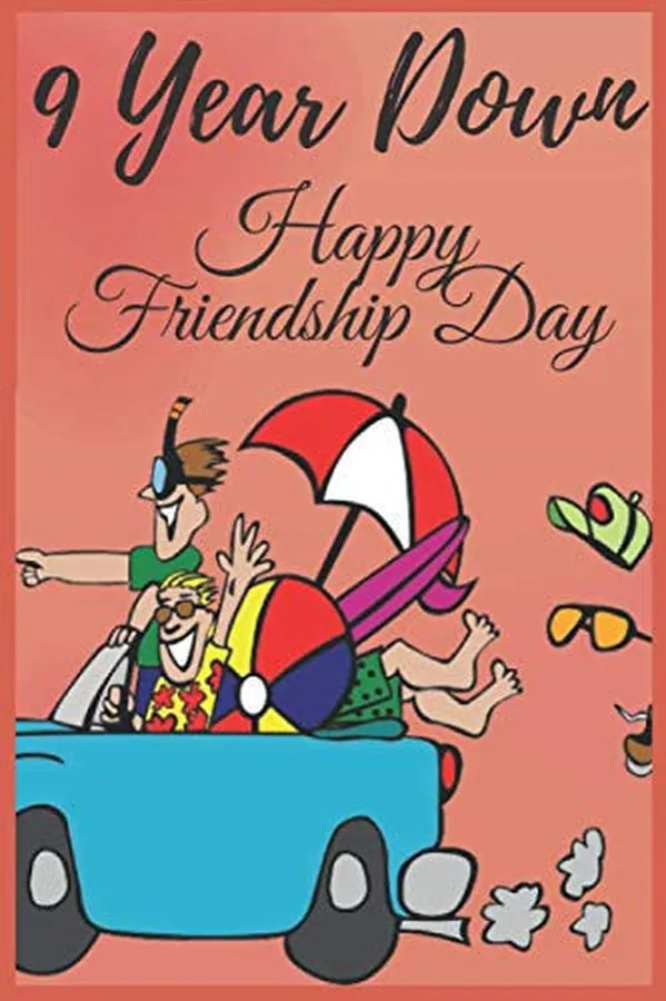 Cover of 9 Yers Down Happy Friendship Day: Show your friends how much you appreciate them with this funny journal Notebook