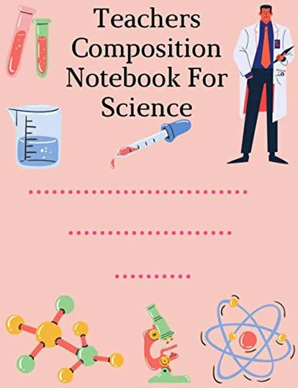 Cover of Teachers Composition Notebook For Science: composition notebook for school students and teacher