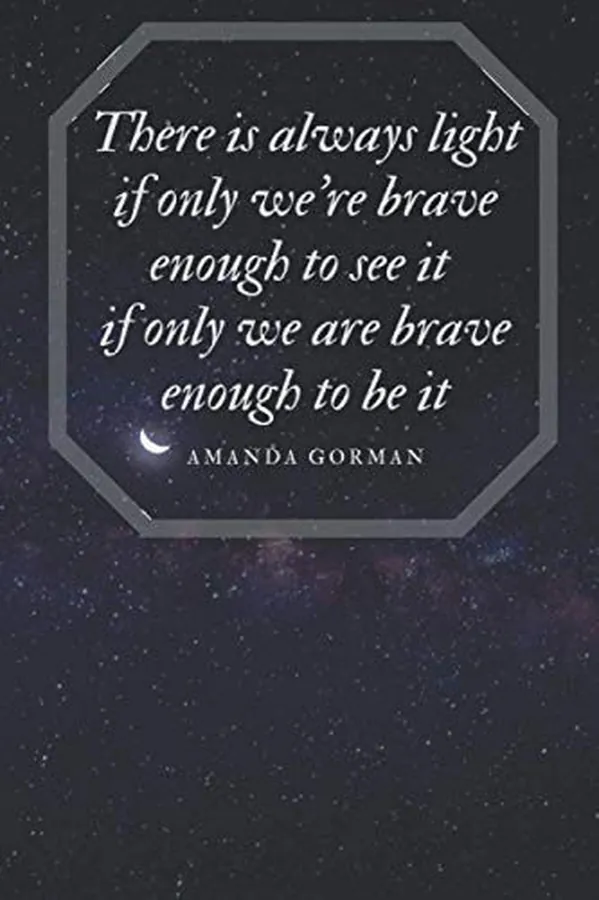 Cover of There is always light if only we're brave enough to see it if only we are brave enough to be it: Lined Notebook - 6 x 9 inches - 120 pages / Quotes From Amanda Gorman's Inauguration Poem