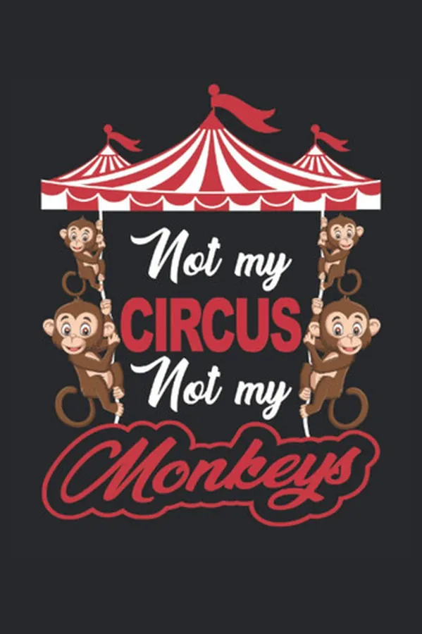 Cover of Not My Circus Not My Monkeys: Lined Notebook Journal To Write In 6x9, 120 Pages | Cute Monkey Circus Nothebook Journal | A Perfect Gift For Men, Woman, Boys, Girls, Uncle, Aunt, Granny and Grandpa