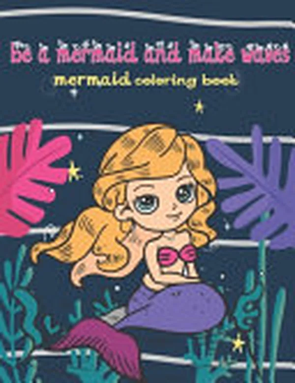 Cover of Be a Mermaid and Make Waves