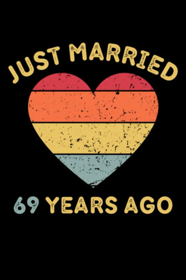 Cover of Just Married 69 Years Ago: Wedding Anniversary Gift For Wife And Husband, 69 Years Of Marriage Journal Notebook, Size 6x9 Inches With 120 Pages