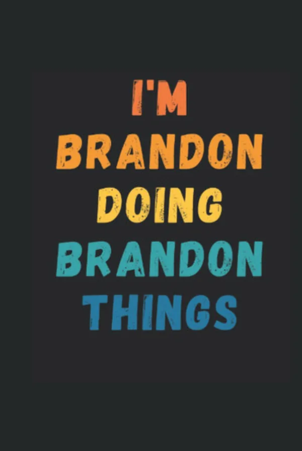 Cover of I'm Brandon Doing Brandon Things: Custom Journal Notebook, Best Personalized Gift Idea For Brandon , Funny First Name Saying Make A Great Gift For ... With 120 Pages , Glossy Finish Hardcover